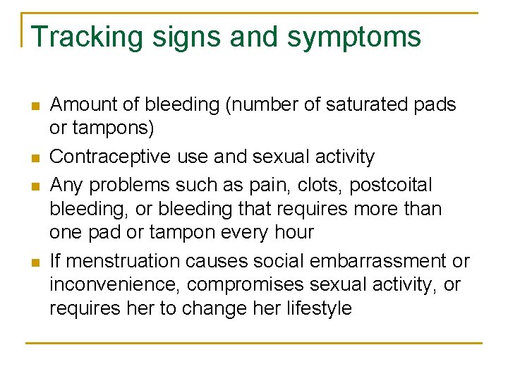 Tracking signs and symptoms n n Amount of bleeding (number of saturated pads or