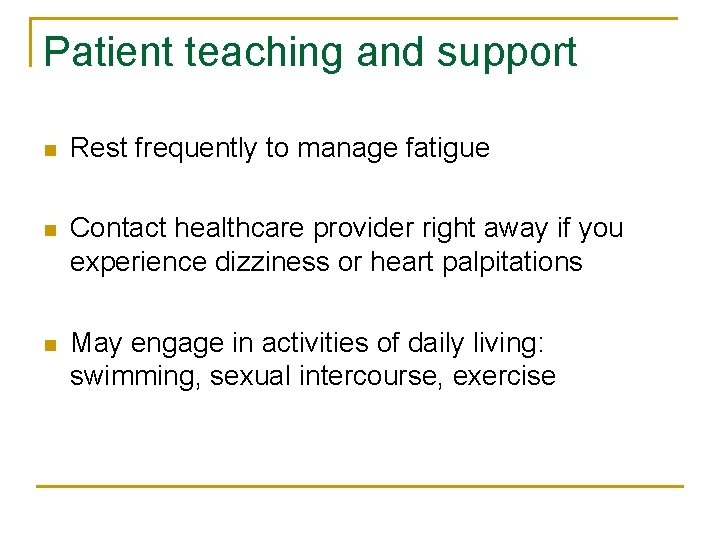 Patient teaching and support n Rest frequently to manage fatigue n Contact healthcare provider