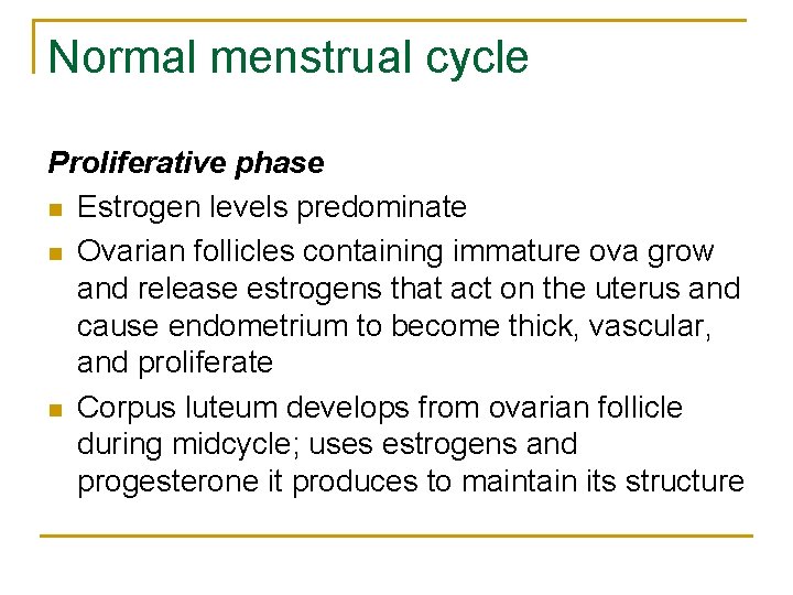 Normal menstrual cycle Proliferative phase n Estrogen levels predominate n Ovarian follicles containing immature