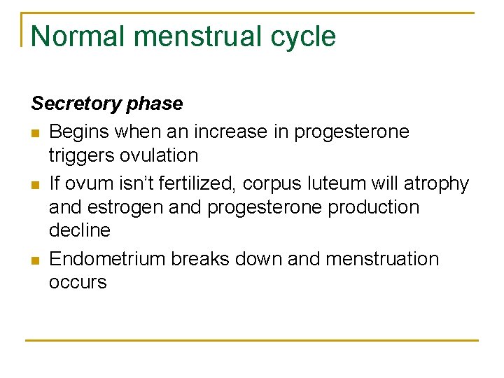 Normal menstrual cycle Secretory phase n Begins when an increase in progesterone triggers ovulation