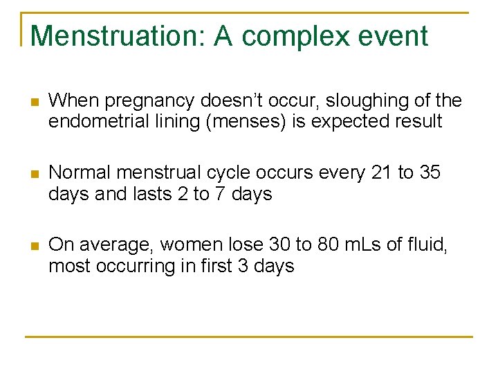 Menstruation: A complex event n When pregnancy doesn’t occur, sloughing of the endometrial lining