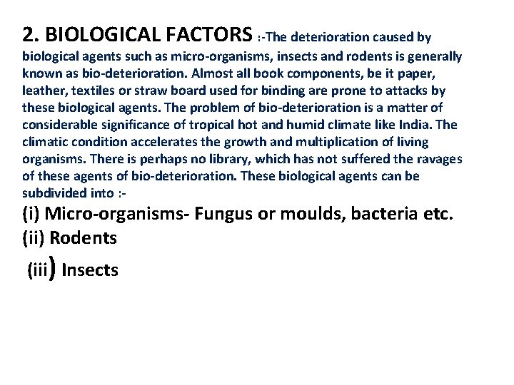 2. BIOLOGICAL FACTORS : -The deterioration caused by biological agents such as micro-organisms, insects