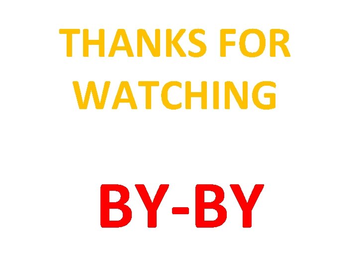 THANKS FOR WATCHING BY-BY 