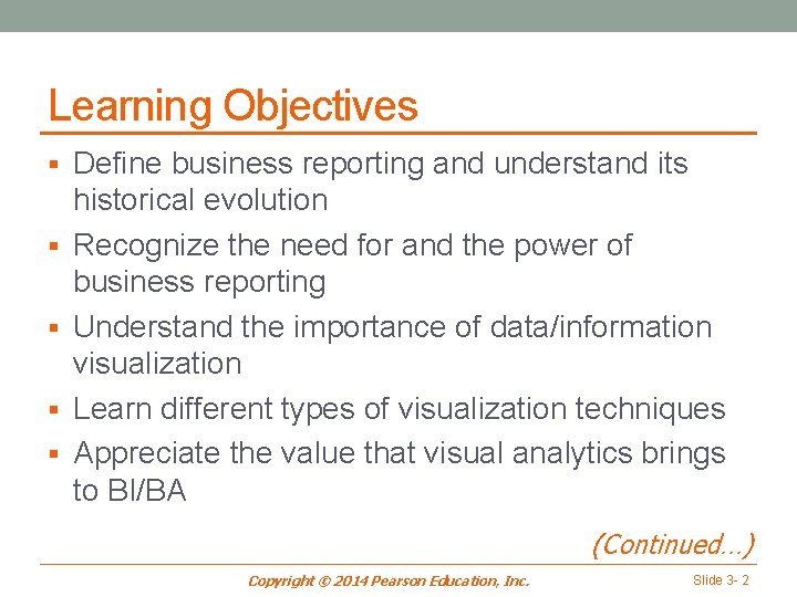 Learning Objectives § Define business reporting and understand its § § historical evolution Recognize