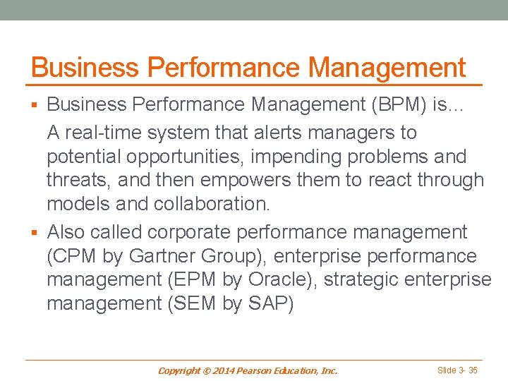 Business Performance Management § Business Performance Management (BPM) is… A real-time system that alerts