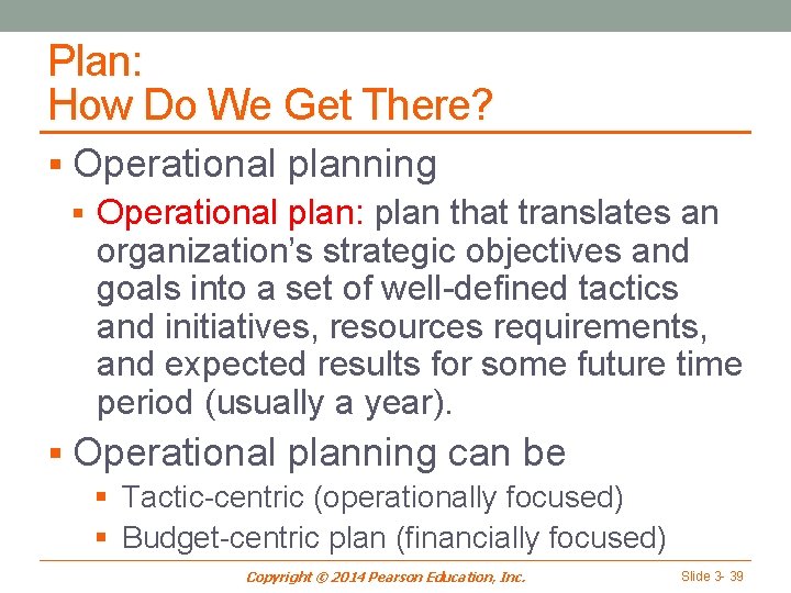 Plan: How Do We Get There? § Operational planning § Operational plan: plan that