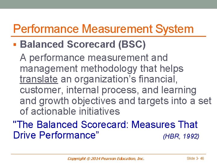 Performance Measurement System § Balanced Scorecard (BSC) A performance measurement and management methodology that