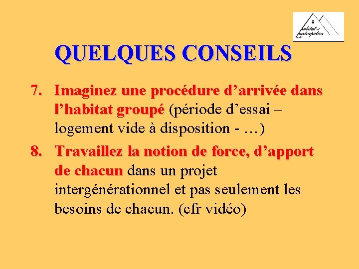 QUELQUES CONSEILS 7. Imaginez une procédure d’arrivée dans l’habitat groupé (période d’essai – logement