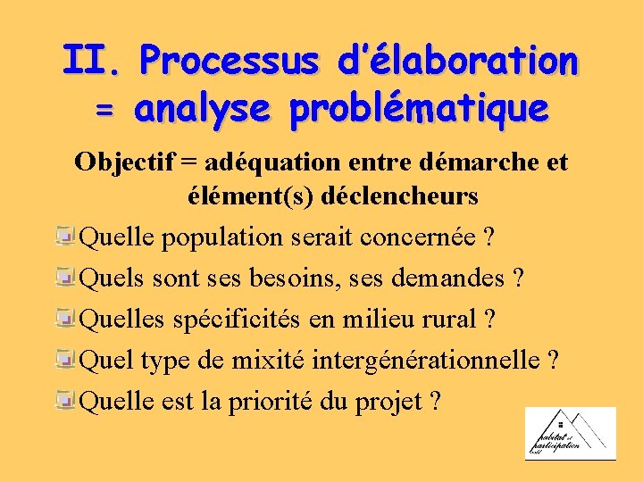 II. Processus d’élaboration = analyse problématique Objectif = adéquation entre démarche et élément(s) déclencheurs