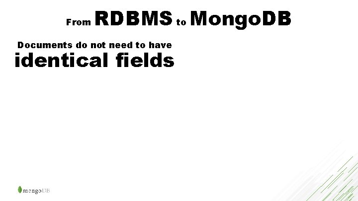 From RDBMS to Mongo. DB Documents do not need to have identical fields 