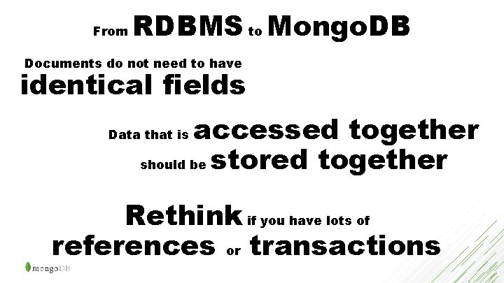 From RDBMS to Mongo. DB Documents do not need to have identical fields accessed