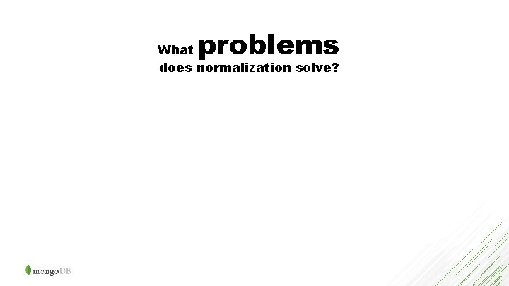 problems What does normalization solve? 