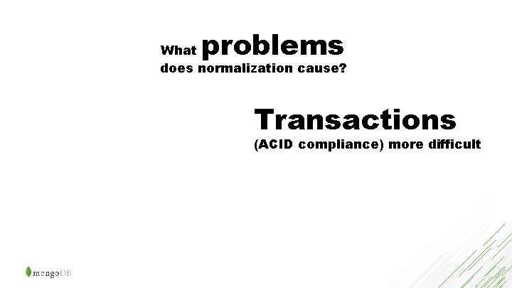 problems What does normalization cause? Transactions (ACID compliance) more difficult 