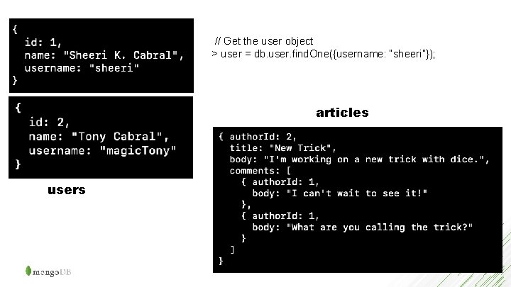 // Get the user object > user = db. user. find. One({username: “sheeri”}); articles