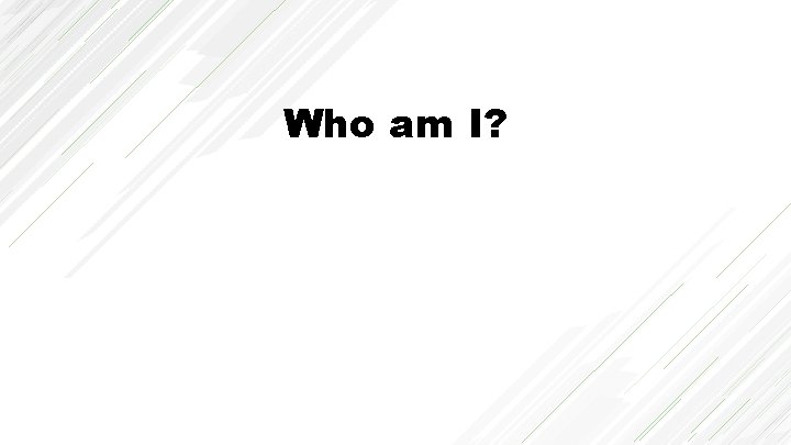 Who am I? 