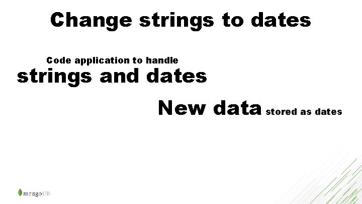 Change strings to dates Code application to handle strings and dates New data stored