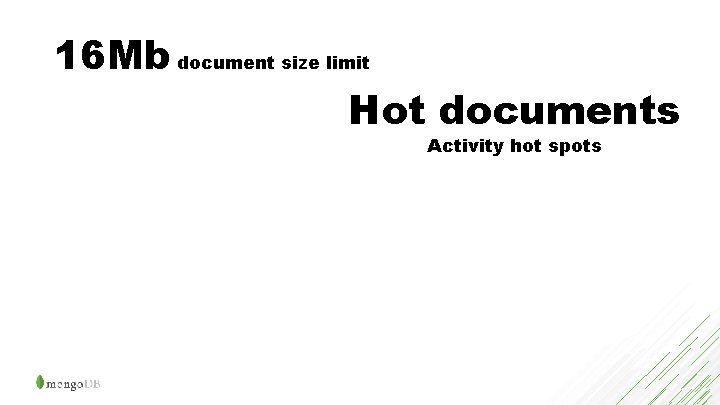 16 Mb document size limit Hot documents Activity hot spots 