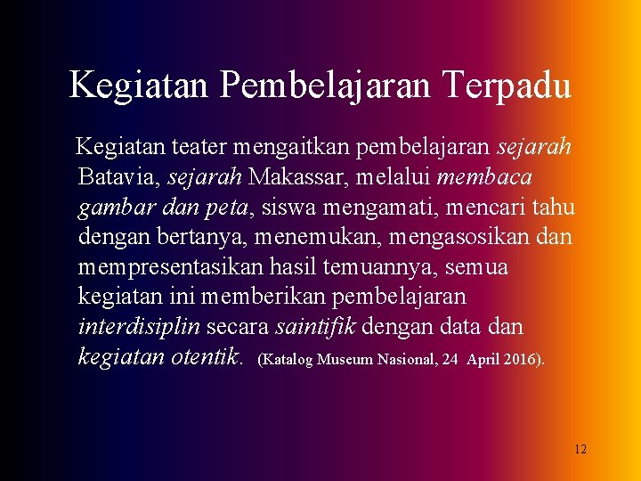 Kegiatan Pembelajaran Terpadu Kegiatan teater mengaitkan pembelajaran sejarah Batavia, sejarah Makassar, melalui membaca gambar