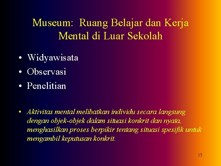 Museum: Ruang Belajar dan Kerja Mental di Luar Sekolah • Widyawisata • Observasi •