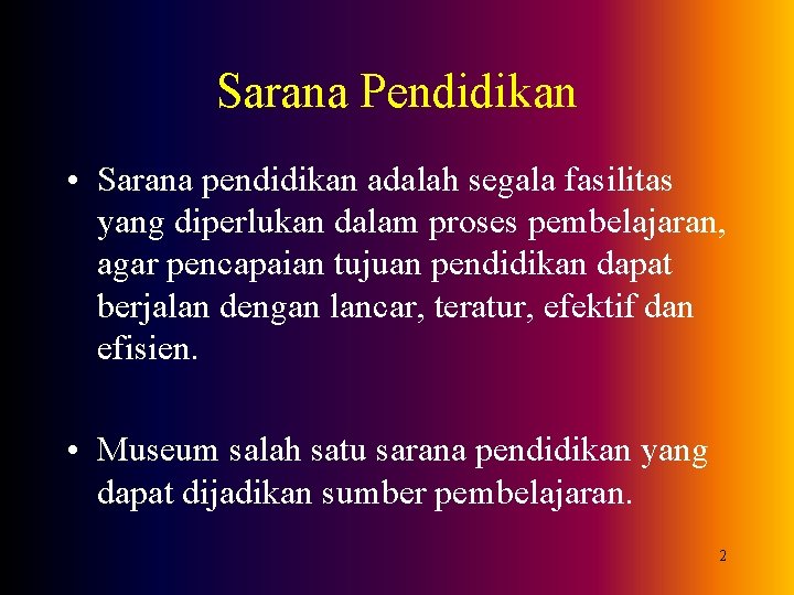 Sarana Pendidikan • Sarana pendidikan adalah segala fasilitas yang diperlukan dalam proses pembelajaran, agar