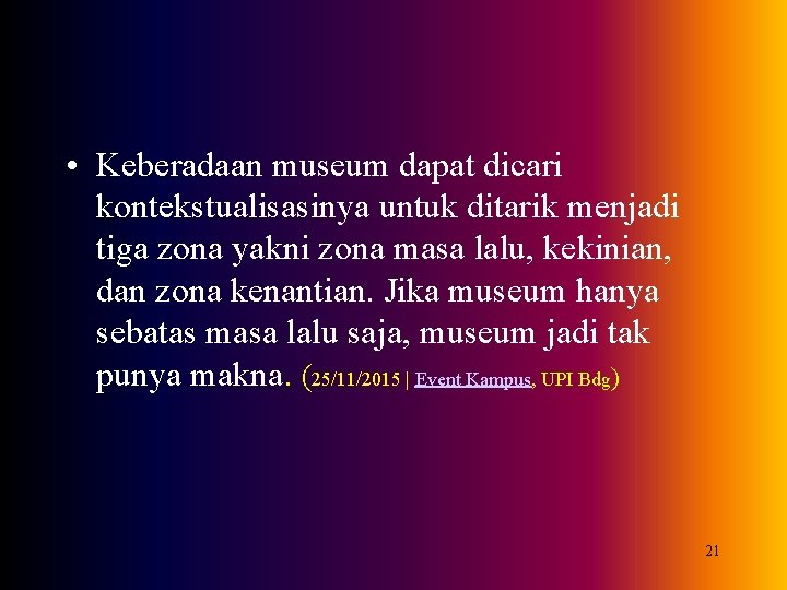  • Keberadaan museum dapat dicari kontekstualisasinya untuk ditarik menjadi tiga zona yakni zona