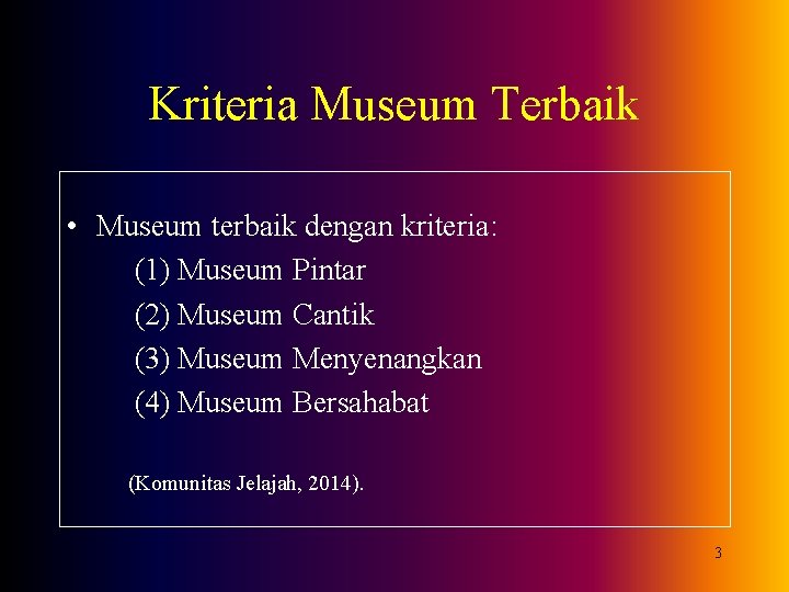 Kriteria Museum Terbaik • Museum terbaik dengan kriteria: (1) Museum Pintar (2) Museum Cantik