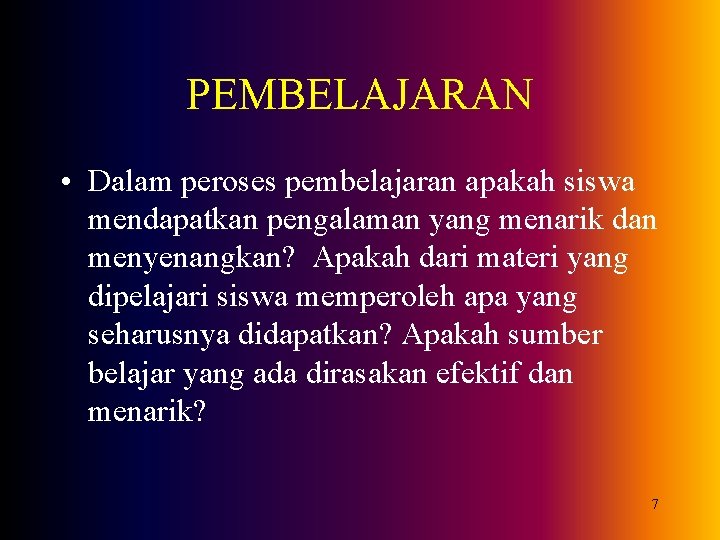 PEMBELAJARAN • Dalam peroses pembelajaran apakah siswa mendapatkan pengalaman yang menarik dan menyenangkan? Apakah