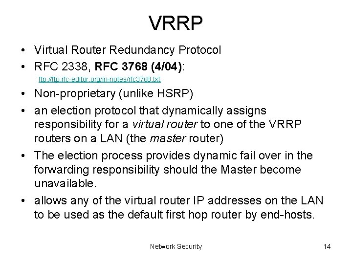 VRRP • Virtual Router Redundancy Protocol • RFC 2338, RFC 3768 (4/04): ftp: //ftp.