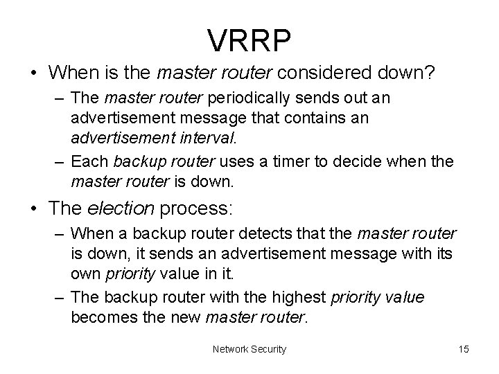 VRRP • When is the master router considered down? – The master router periodically