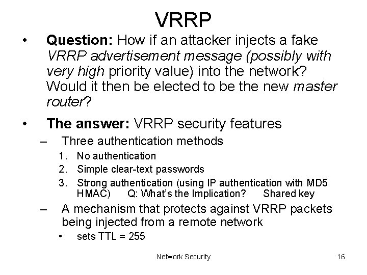 VRRP • Question: How if an attacker injects a fake VRRP advertisement message (possibly