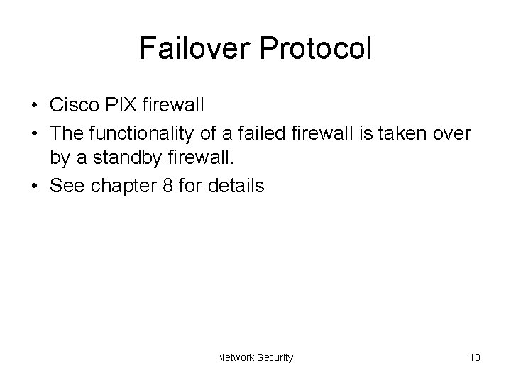 Failover Protocol • Cisco PIX firewall • The functionality of a failed firewall is