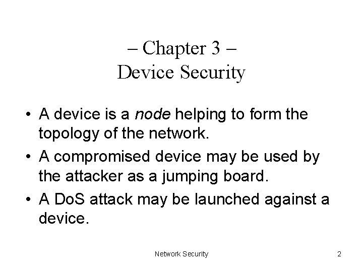 – Chapter 3 – Device Security • A device is a node helping to