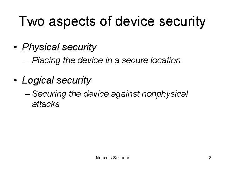 Two aspects of device security • Physical security – Placing the device in a