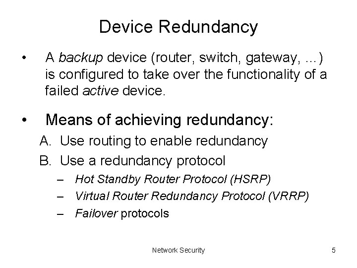 Device Redundancy • A backup device (router, switch, gateway, …) is configured to take