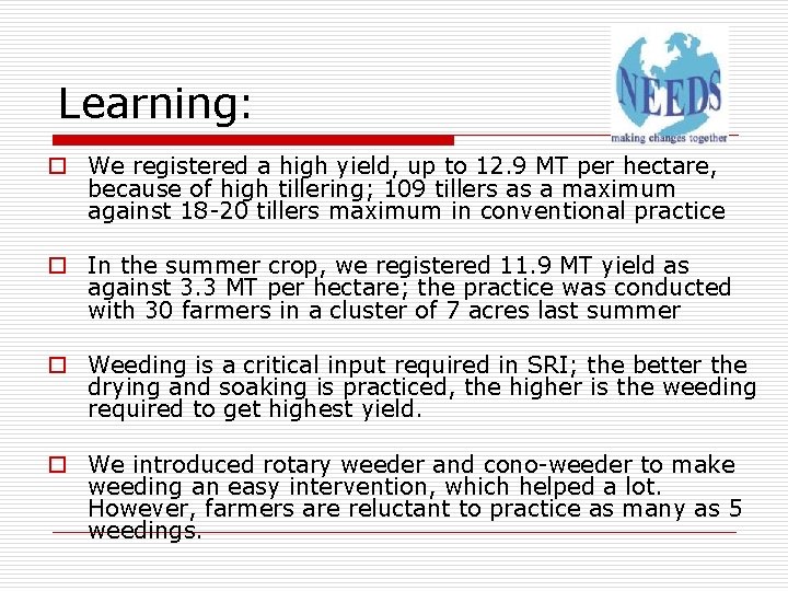 Learning: o We registered a high yield, up to 12. 9 MT per hectare,