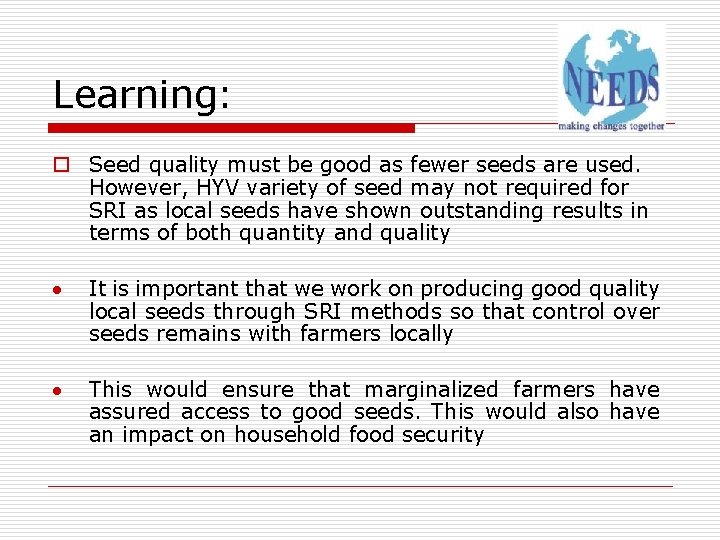 Learning: o Seed quality must be good as fewer seeds are used. However, HYV