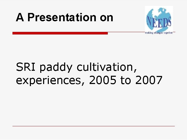 A Presentation on SRI paddy cultivation, experiences, 2005 to 2007 