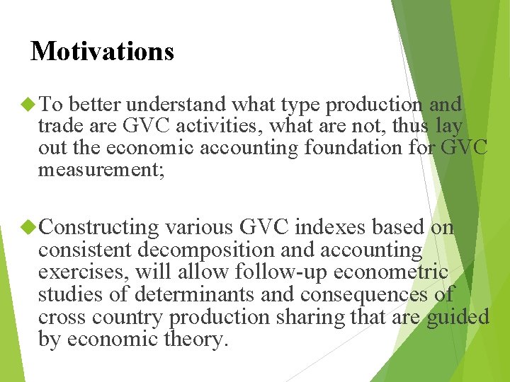 Motivations To better understand what type production and trade are GVC activities, what are