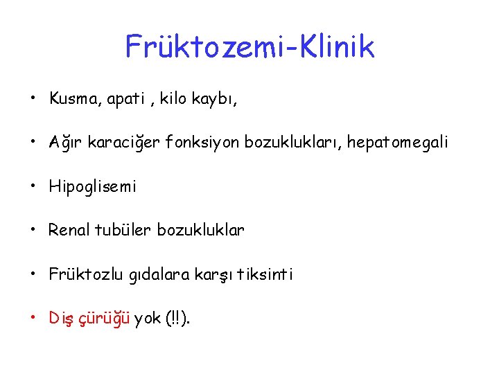 Früktozemi-Klinik • Kusma, apati , kilo kaybı, • Ağır karaciğer fonksiyon bozuklukları, hepatomegali •