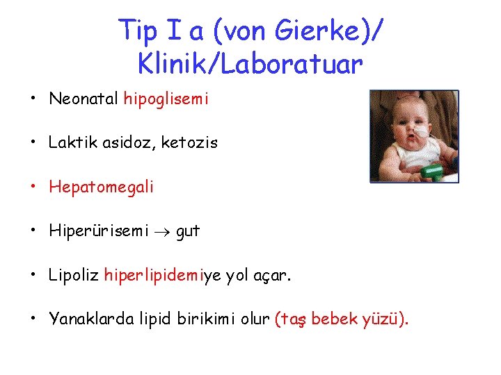 Tip I a (von Gierke)/ Klinik/Laboratuar • Neonatal hipoglisemi • Laktik asidoz, ketozis •