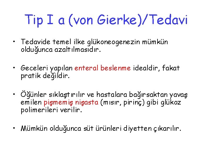 Tip I a (von Gierke)/Tedavi • Tedavide temel ilke glükoneogenezin mümkün olduğunca azaltılmasıdır. •