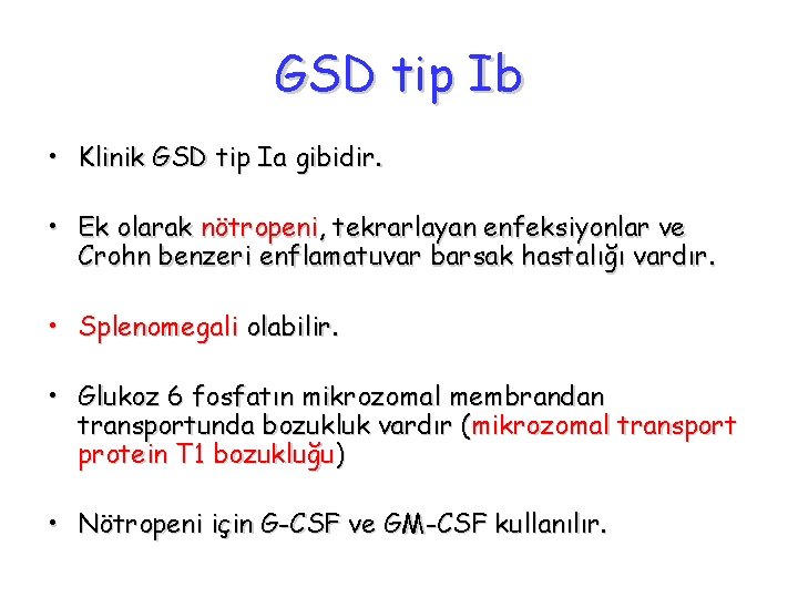 GSD tip Ib • Klinik GSD tip Ia gibidir. • Ek olarak nötropeni, tekrarlayan