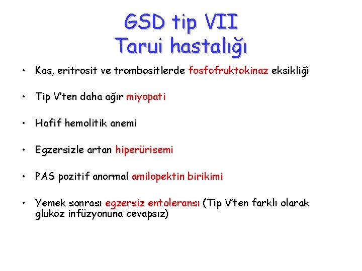 GSD tip VII Tarui hastalığı • Kas, eritrosit ve trombositlerde fosfofruktokinaz eksikliği • Tip
