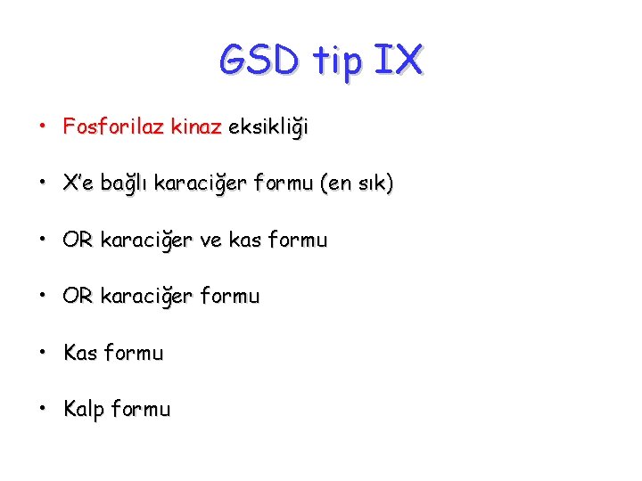 GSD tip IX • Fosforilaz kinaz eksikliği • X’e bağlı karaciğer formu (en sık)