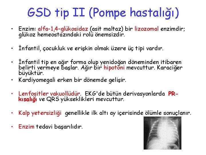 GSD tip II (Pompe hastalığı) • Enzim: alfa-1, 4 -glükosidaz (asit maltaz) bir lizozomal