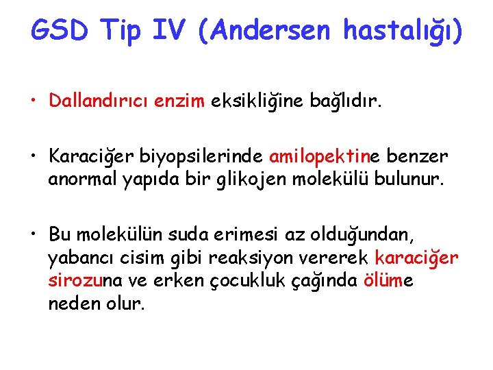 GSD Tip IV (Andersen hastalığı) • Dallandırıcı enzim eksikliğine bağlıdır. • Karaciğer biyopsilerinde amilopektine