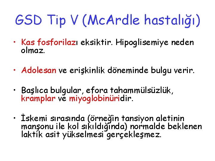 GSD Tip V (Mc. Ardle hastalığı) • Kas fosforilazı eksiktir. Hipoglisemiye neden olmaz. •