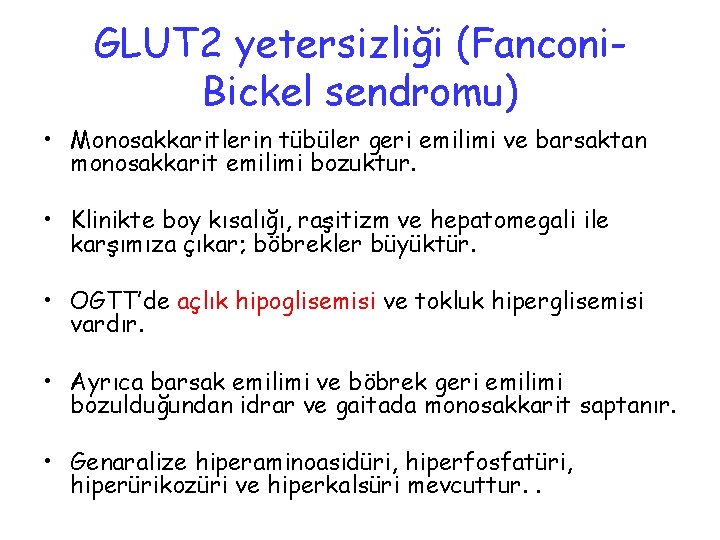 GLUT 2 yetersizliği (Fanconi. Bickel sendromu) • Monosakkaritlerin tübüler geri emilimi ve barsaktan monosakkarit