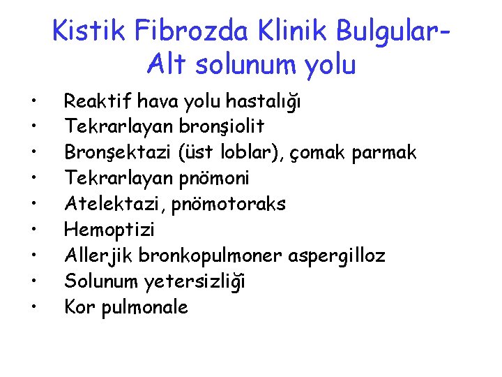 Kistik Fibrozda Klinik Bulgular. Alt solunum yolu • • • Reaktif hava yolu hastalığı