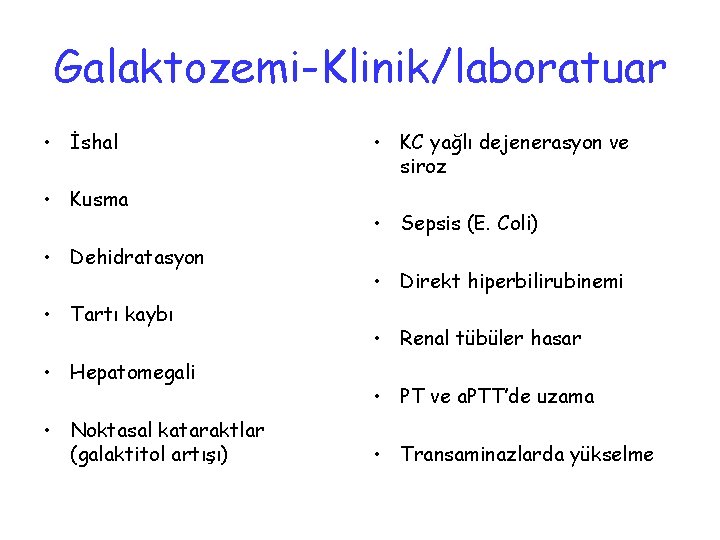 Galaktozemi-Klinik/laboratuar • İshal • Kusma • Dehidratasyon • Tartı kaybı • Hepatomegali • Noktasal